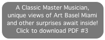 A Classic Master Musician, unique views of Art Basel Miami and other surprises await inside! 
Click to download PDF #3